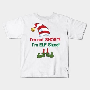 I'm not SHORT! I'm ELF-Sized! Kids T-Shirt